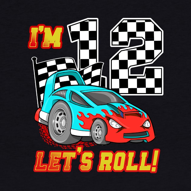 I'm 12 Let's Roll Car 12th Birthday Boys Kids 12 Year Old by Tn Ole